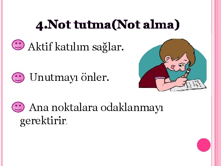 4. Not tutma(Not alma) Aktif katılım sağlar. Unutmayı önler. Ana noktalara odaklanmayı gerektirir. 