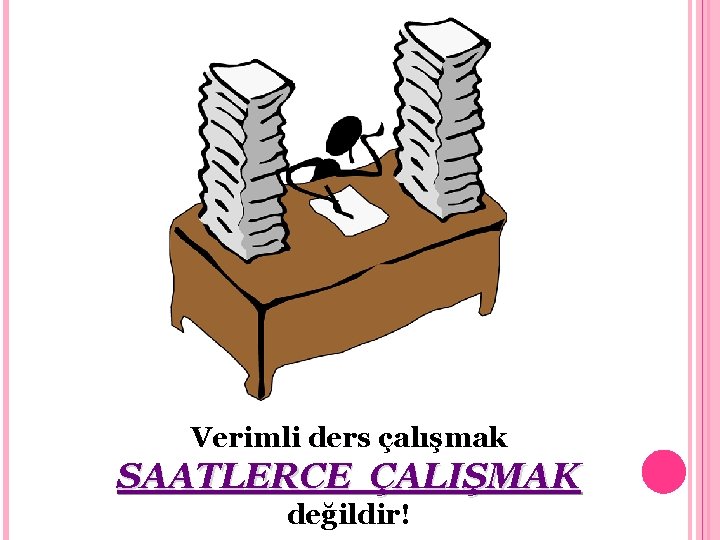 Verimli ders çalışmak SAATLERCE ÇALIŞMAK değildir! 