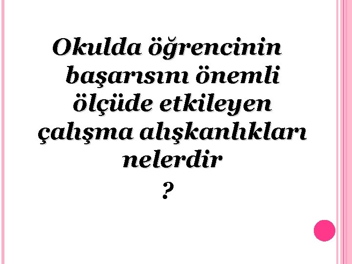 Okulda öğrencinin başarısını önemli ölçüde etkileyen çalışma alışkanlıkları nelerdir ? 