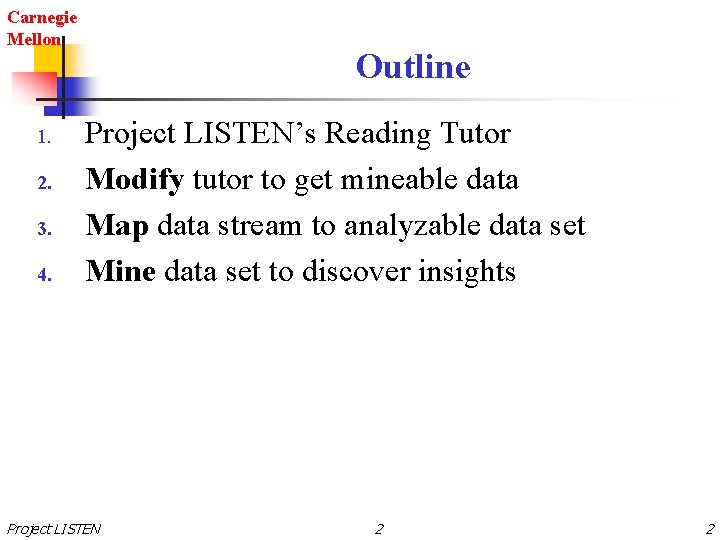 Carnegie Mellon 1. 2. 3. 4. Outline Project LISTEN’s Reading Tutor Modify tutor to