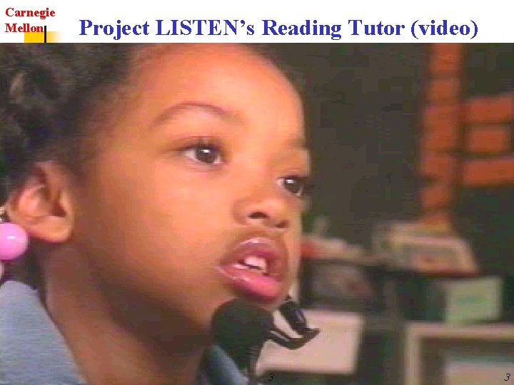 Carnegie Mellon Project LISTEN’s Reading Tutor (video) 3 3 