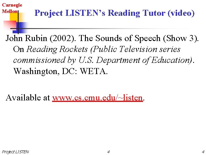 Carnegie Mellon Project LISTEN’s Reading Tutor (video) John Rubin (2002). The Sounds of Speech