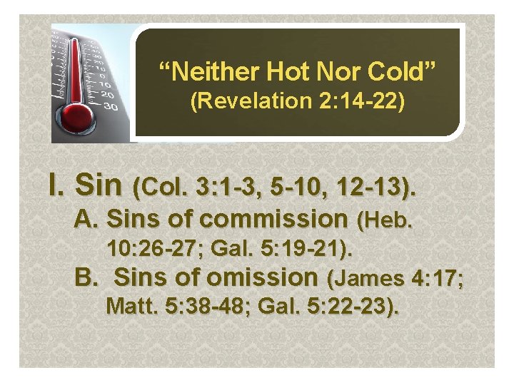 “Neither Hot Nor Cold” (Revelation 2: 14 -22) I. Sin (Col. 3: 1 -3,