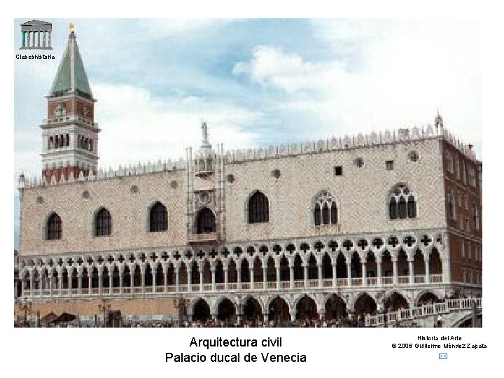 Claseshistoria Arquitectura civil Palacio ducal de Venecia Historia del Arte © 2006 Guillermo Méndez