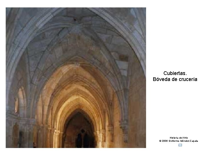 Claseshistoria Cubiertas. Bóveda de crucería Historia del Arte © 2006 Guillermo Méndez Zapata 