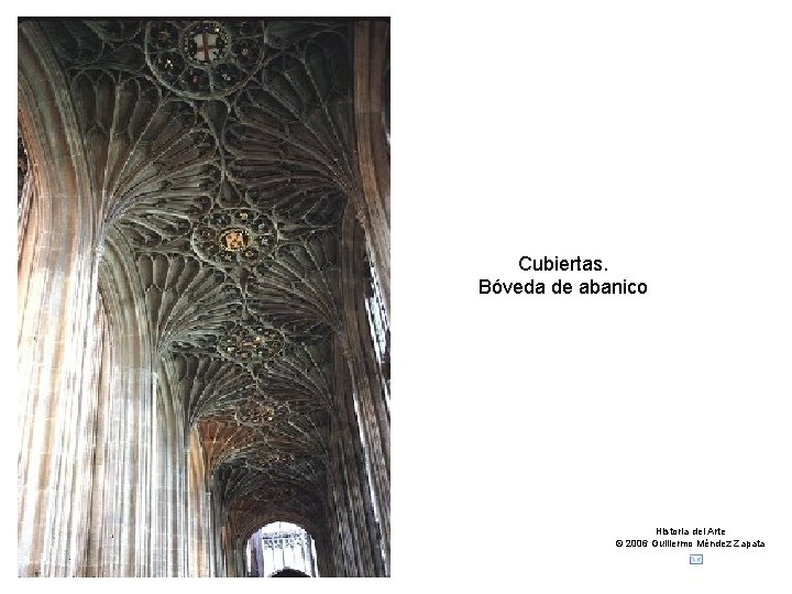 Claseshistoria Cubiertas. Bóveda de abanico Historia del Arte © 2006 Guillermo Méndez Zapata 