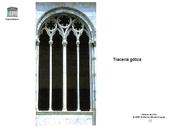 Claseshistoria Tracería gótica Historia del Arte © 2006 Guillermo Méndez Zapata 