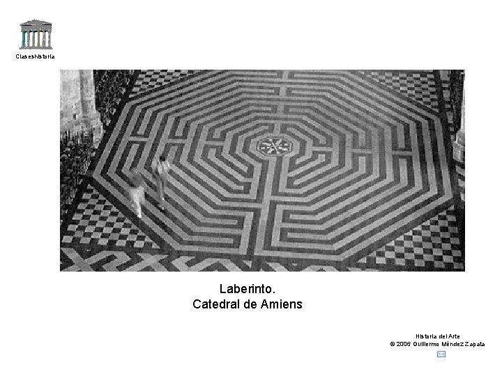 Claseshistoria Laberinto. Catedral de Amiens Historia del Arte © 2006 Guillermo Méndez Zapata 