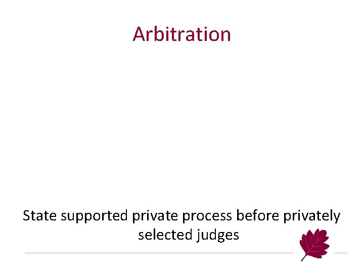 Arbitration State supported private process before privately selected judges 