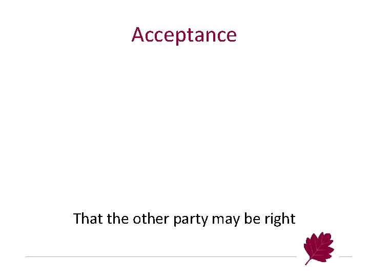 Acceptance That the other party may be right 