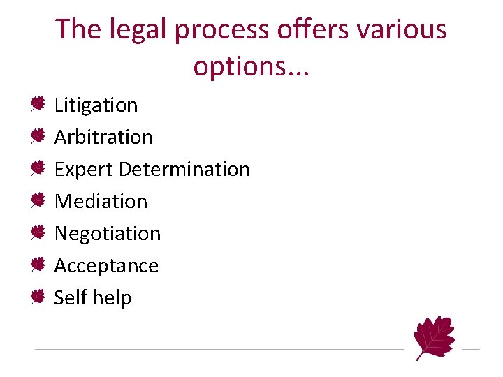 The legal process offers various options. . . Litigation Arbitration Expert Determination Mediation Negotiation