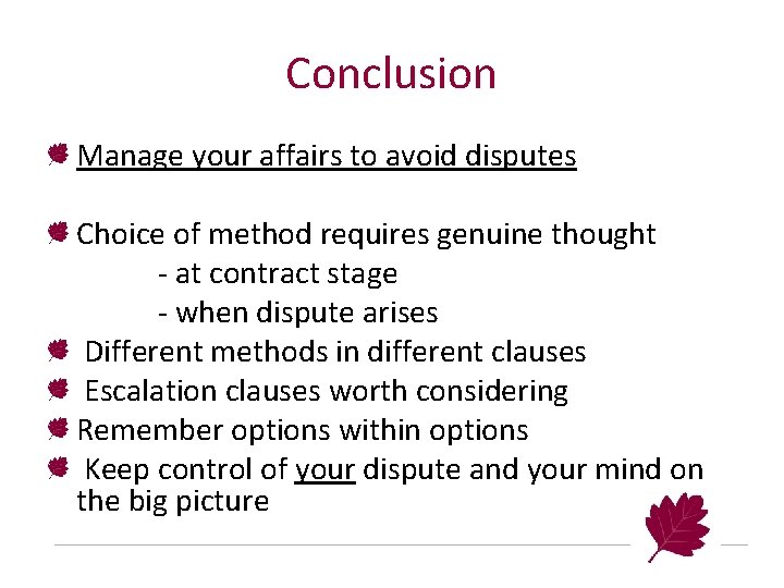 Conclusion Manage your affairs to avoid disputes Choice of method requires genuine thought -