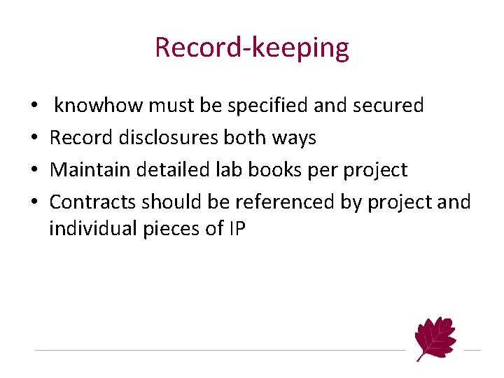 Record-keeping • • knowhow must be specified and secured Record disclosures both ways Maintain