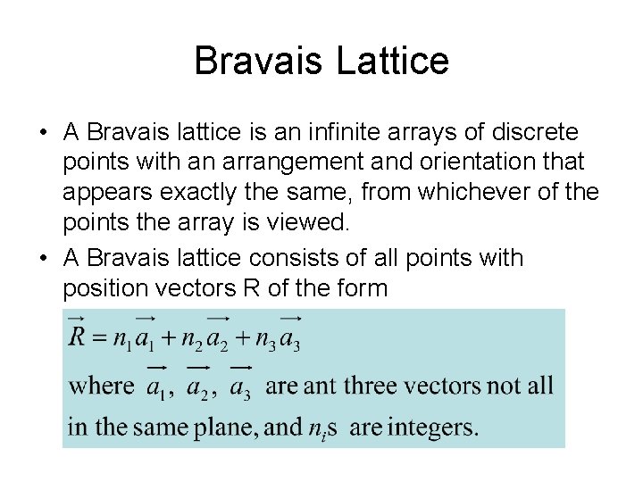 Bravais Lattice • A Bravais lattice is an infinite arrays of discrete points with