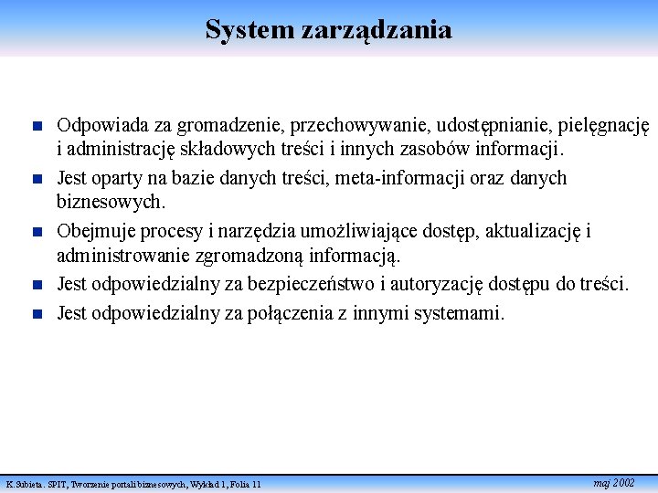 System zarządzania n n n Odpowiada za gromadzenie, przechowywanie, udostępnianie, pielęgnację i administrację składowych