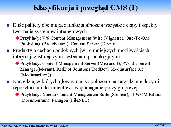 Klasyfikacja i przegląd CMS (1) n Duże pakiety obejmujące funkcjonalnością wszystkie etapy i aspekty