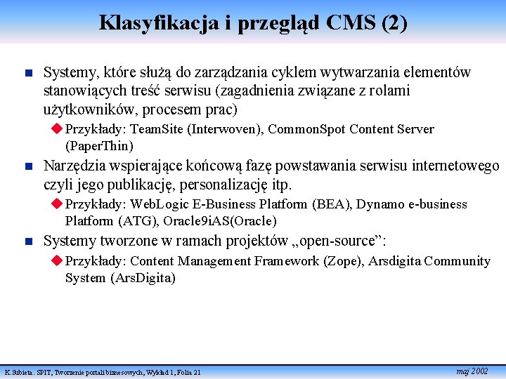 Klasyfikacja i przegląd CMS (2) n Systemy, które służą do zarządzania cyklem wytwarzania elementów