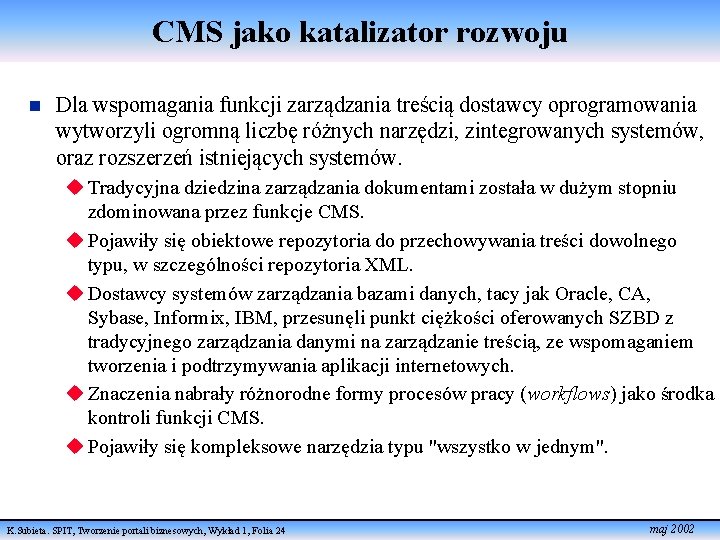 CMS jako katalizator rozwoju n Dla wspomagania funkcji zarządzania treścią dostawcy oprogramowania wytworzyli ogromną