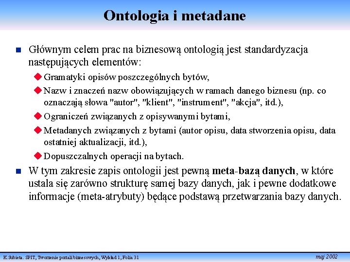 Ontologia i metadane n Głównym celem prac na biznesową ontologią jest standardyzacja następujących elementów: