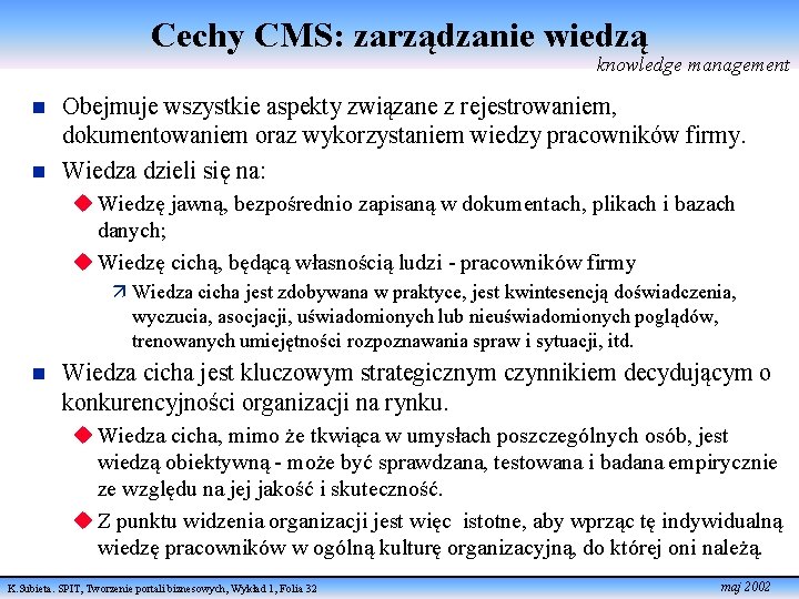 Cechy CMS: zarządzanie wiedzą knowledge management n n Obejmuje wszystkie aspekty związane z rejestrowaniem,