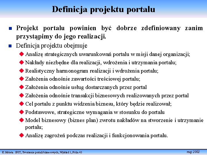 Definicja projektu portalu n Projekt portalu powinien być dobrze zdefiniowany zanim przystąpimy do jego