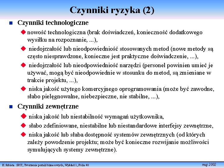 Czynniki ryzyka (2) n Czynniki technologiczne u nowość technologiczna (brak doświadczeń, konieczność dodatkowego wysiłku