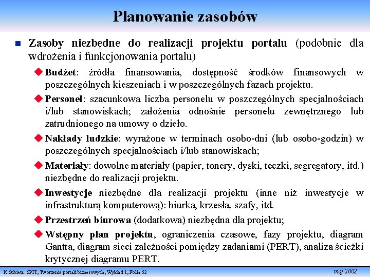 Planowanie zasobów n Zasoby niezbędne do realizacji projektu portalu (podobnie dla wdrożenia i funkcjonowania