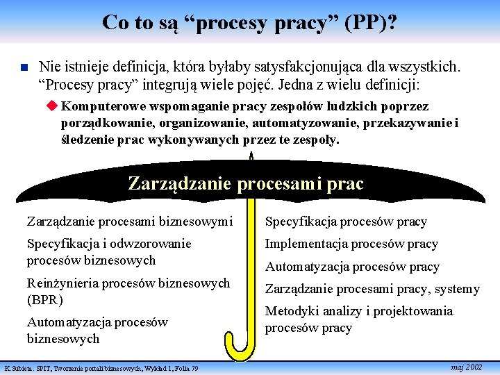 Co to są “procesy pracy” (PP)? n Nie istnieje definicja, która byłaby satysfakcjonująca dla