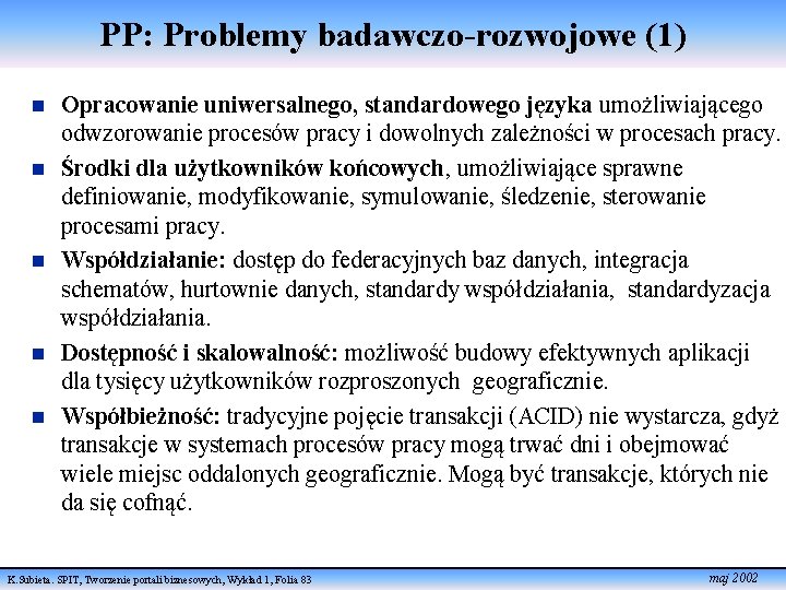 PP: Problemy badawczo-rozwojowe (1) n n n Opracowanie uniwersalnego, standardowego języka umożliwiającego odwzorowanie procesów