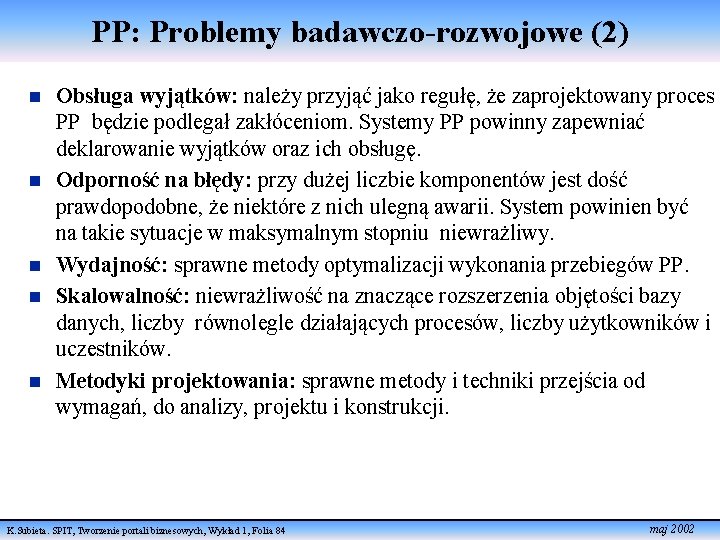 PP: Problemy badawczo-rozwojowe (2) n n n Obsługa wyjątków: należy przyjąć jako regułę, że
