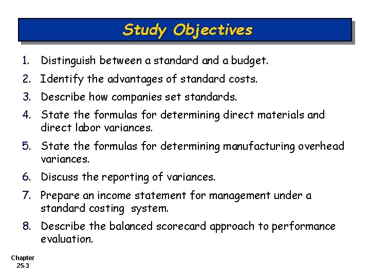 Study Objectives 1. Distinguish between a standard and a budget. 2. Identify the advantages