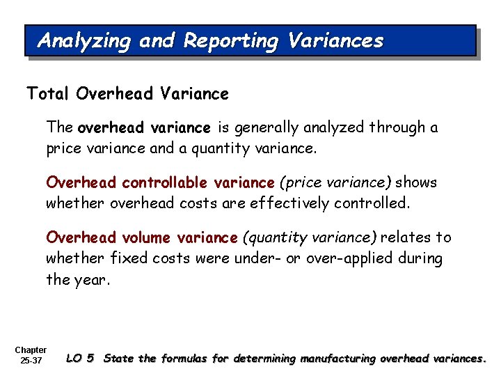 Analyzing and Reporting Variances Total Overhead Variance The overhead variance is generally analyzed through