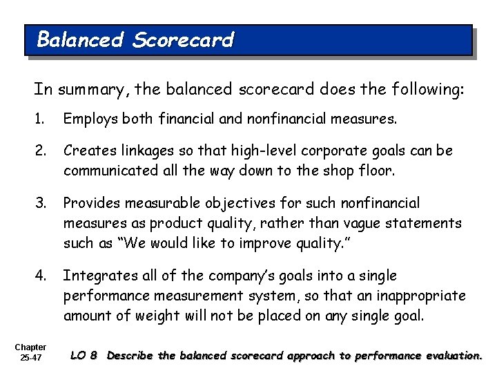 Balanced Scorecard In summary, the balanced scorecard does the following: 1. Employs both financial