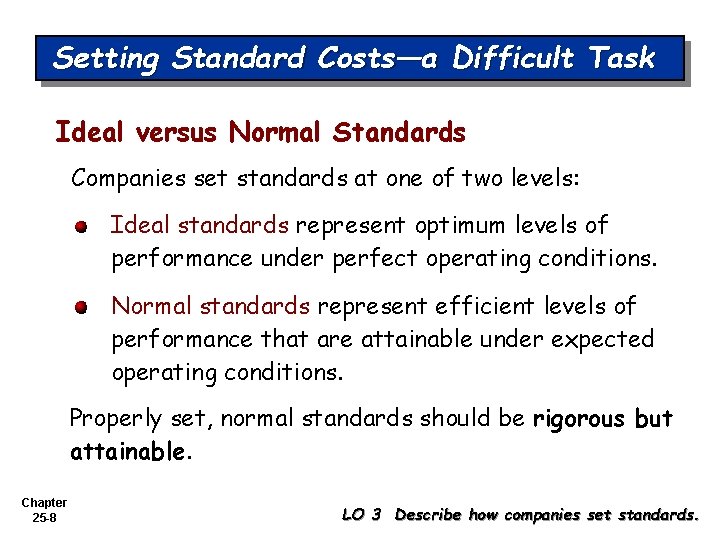 Setting Standard Costs—a Difficult Task Ideal versus Normal Standards Companies set standards at one