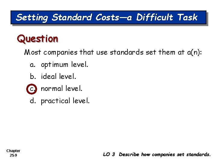 Setting Standard Costs—a Difficult Task Question Most companies that use standards set them at