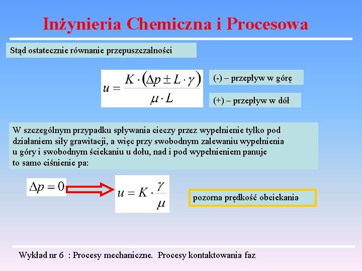 Inżynieria Chemiczna i Procesowa Stąd ostatecznie równanie przepuszczalności (-) – przepływ w górę (+)