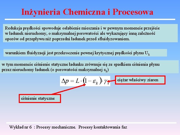 Inżynieria Chemiczna i Procesowa Redukcja prędkości spowoduje osłabienie mieszania i w pewnym momencie przejście