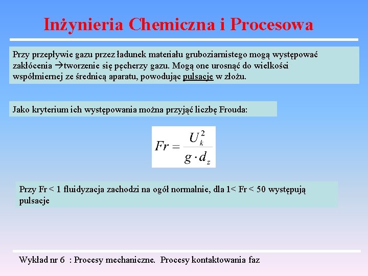 Inżynieria Chemiczna i Procesowa Przy przepływie gazu przez ładunek materiału gruboziarnistego mogą występować zakłócenia