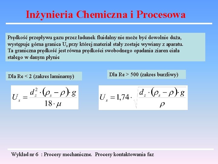 Inżynieria Chemiczna i Procesowa Prędkość przepływu gazu przez ładunek fluidalny nie może być dowolnie