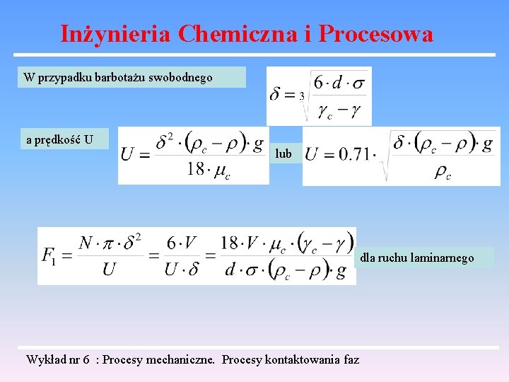 Inżynieria Chemiczna i Procesowa W przypadku barbotażu swobodnego a prędkość U lub dla ruchu