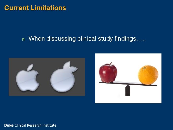 Current Limitations n When discussing clinical study findings…. . Current Limitations n When discussing clinical study findings…. .