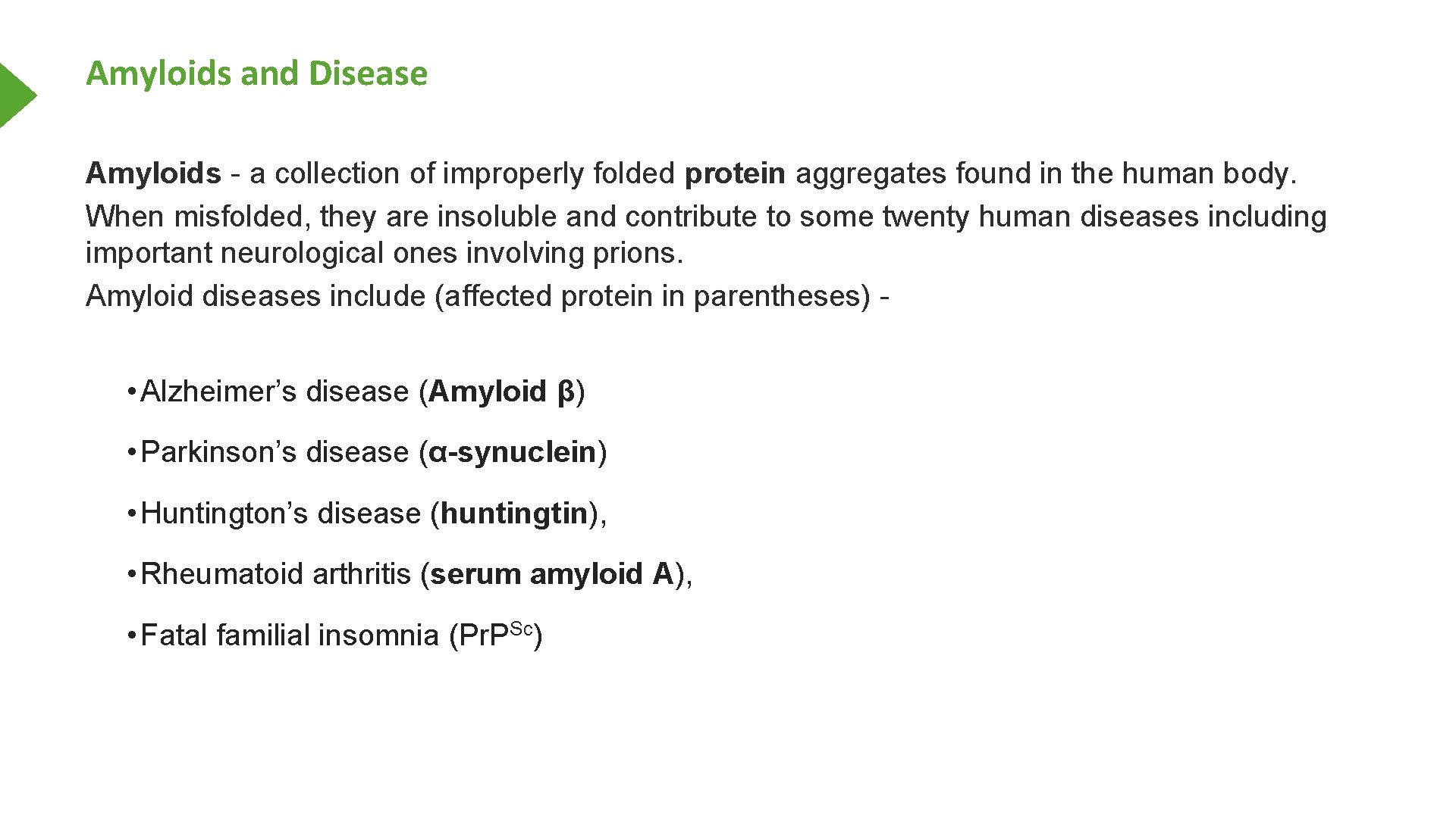 Amyloids and Disease Amyloids - a collection of improperly folded protein aggregates found in