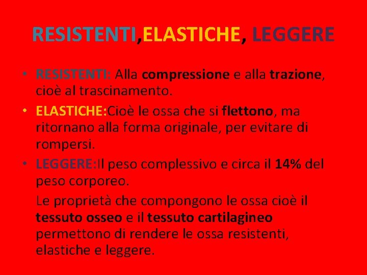 RESISTENTI, ELASTICHE, LEGGERE • RESISTENTI: Alla compressione e alla trazione, cioè al trascinamento. •