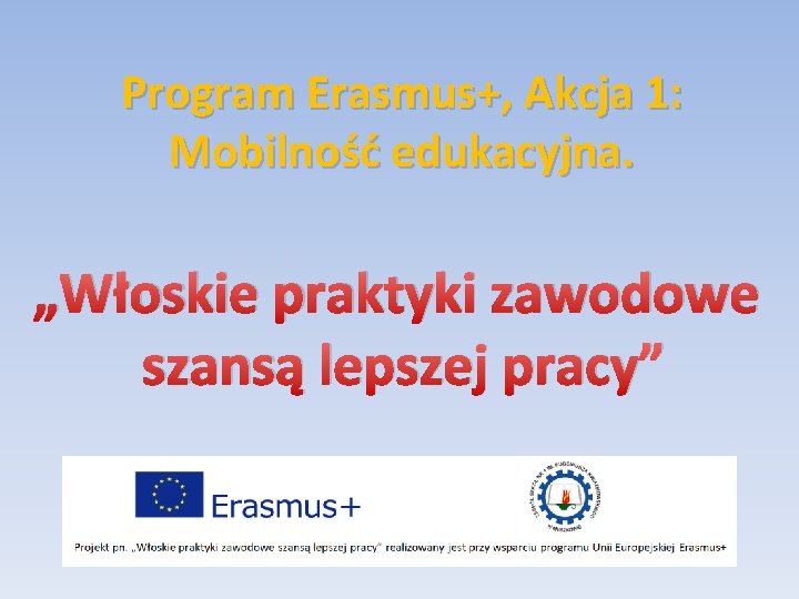 Program Erasmus+, Akcja 1: Mobilność edukacyjna. „Włoskie praktyki zawodowe szansą lepszej pracy” 