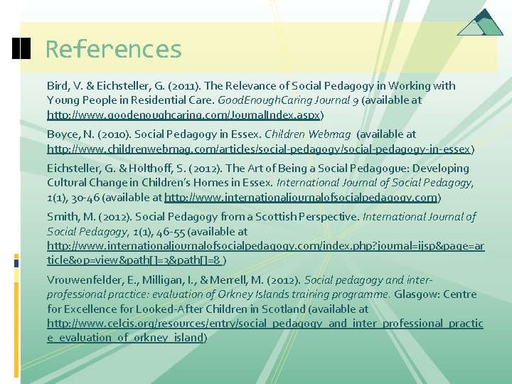 References Bird, V. & Eichsteller, G. (2011). The Relevance of Social Pedagogy in Working References Bird, V. & Eichsteller, G. (2011). The Relevance of Social Pedagogy in Working