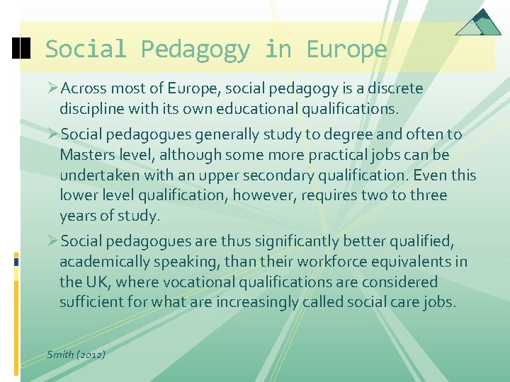 Social Pedagogy in Europe ØAcross most of Europe, social pedagogy is a discrete discipline Social Pedagogy in Europe ØAcross most of Europe, social pedagogy is a discrete discipline
