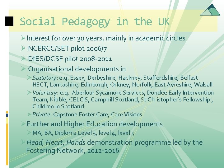 Social Pedagogy in the UK ØInterest for over 30 years, mainly in academic circles Social Pedagogy in the UK ØInterest for over 30 years, mainly in academic circles