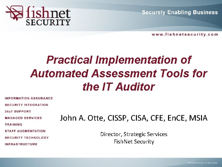 Practical Implementation of Automated Assessment Tools for the IT Auditor John A. Otte, CISSP, Practical Implementation of Automated Assessment Tools for the IT Auditor John A. Otte, CISSP,