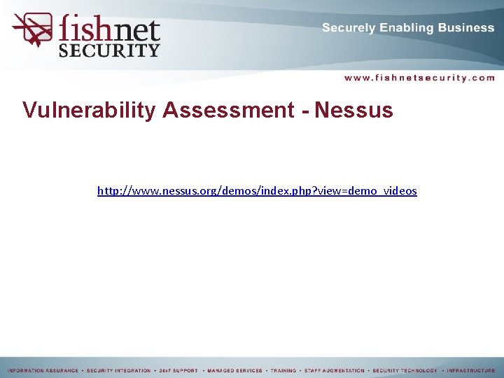 Vulnerability Assessment - Nessus http: //www. nessus. org/demos/index. php? view=demo_videos Vulnerability Assessment - Nessus http: //www. nessus. org/demos/index. php? view=demo_videos