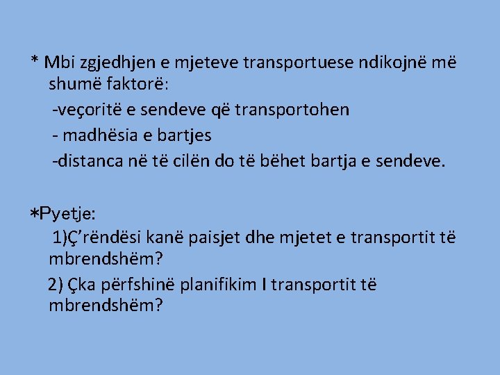 * Mbi zgjedhjen e mjeteve transportuese ndikojnë më shumë faktorë: -veçoritë e sendeve që * Mbi zgjedhjen e mjeteve transportuese ndikojnë më shumë faktorë: -veçoritë e sendeve që